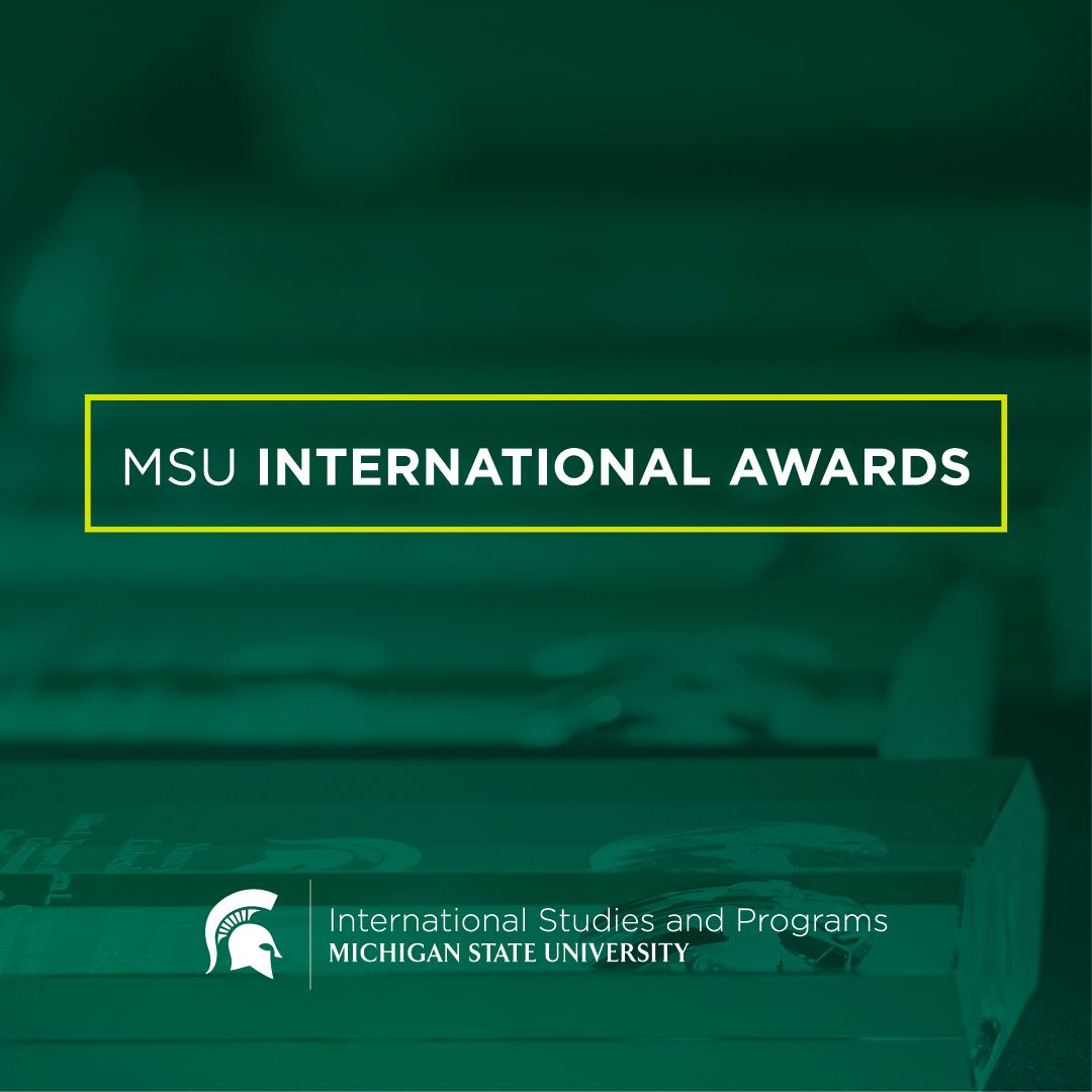 Semi-translucent green overlay featuring close up photo of crystal award statuettes. Center text box with green outline and white text "MSU International Awards." Bottom center features white Spartan helmet and text "International Studies and Programs, Michigan State University"